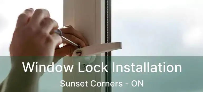  Window Lock Installation Sunset Corners - ON