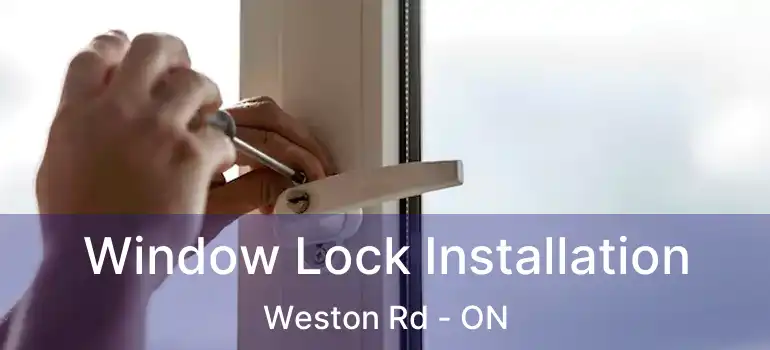  Window Lock Installation Weston Rd - ON