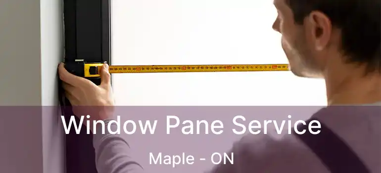 Window Pane Service Maple - ON