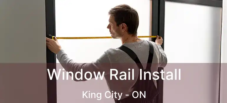  Window Rail Install King City - ON