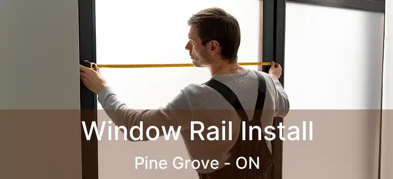  Window Rail Install Pine Grove - ON