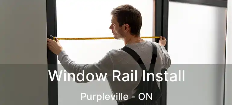  Window Rail Install Purpleville - ON