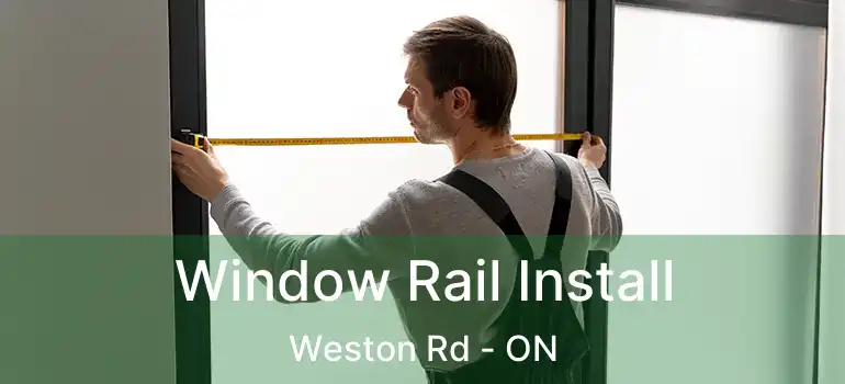Window Rail Install Weston Rd - ON