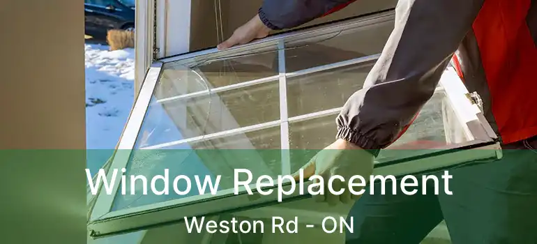Window Replacement Weston Rd - ON