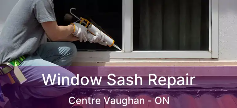 Window Sash Repair Centre Vaughan - ON