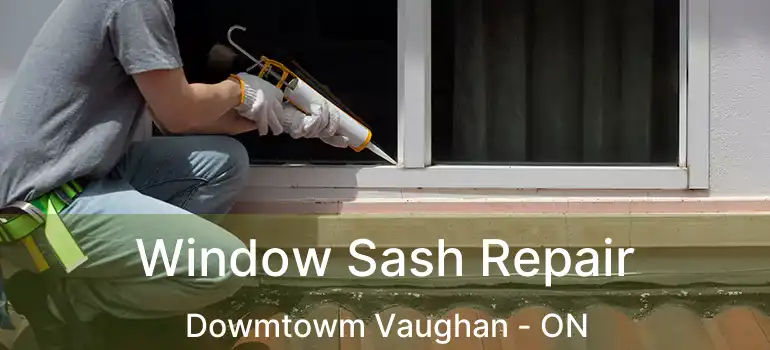  Window Sash Repair Dowmtowm Vaughan - ON