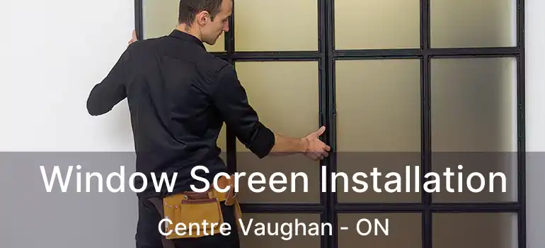  Window Screen Installation Centre Vaughan - ON