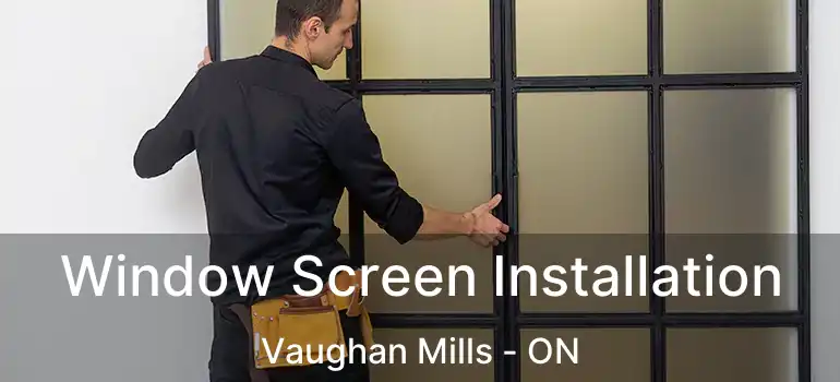  Window Screen Installation Vaughan Mills - ON