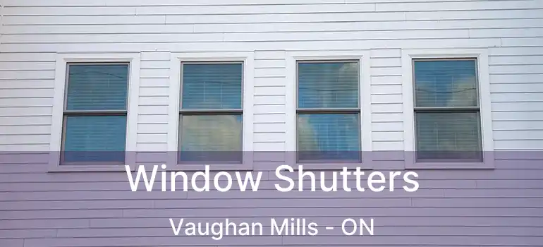  Window Shutters Vaughan Mills - ON