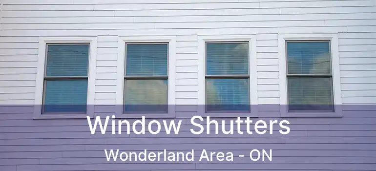 Window Shutters Wonderland Area - ON