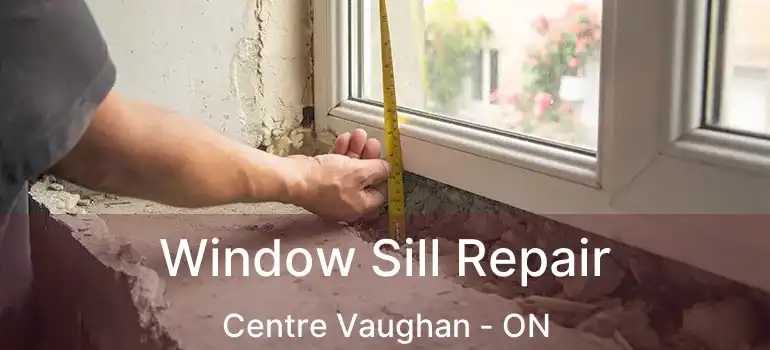  Window Sill Repair Centre Vaughan - ON