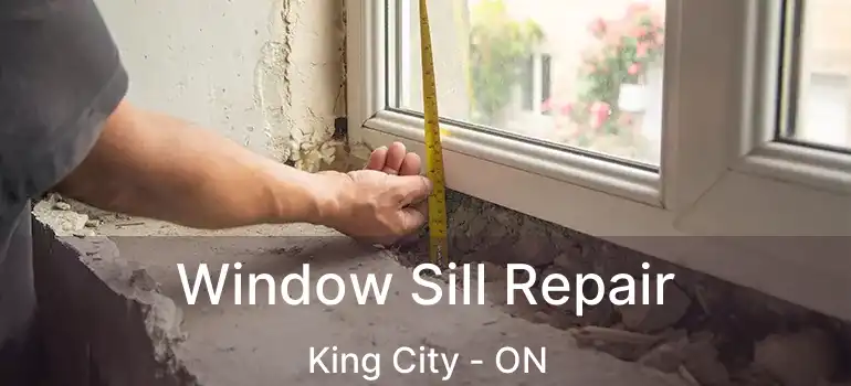 Window Sill Repair King City - ON