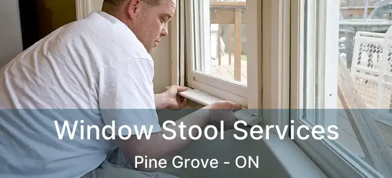 Window Stool Services Pine Grove - ON