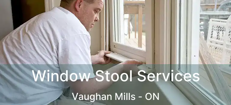 Window Stool Services Vaughan Mills - ON