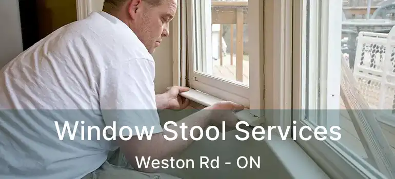  Window Stool Services Weston Rd - ON