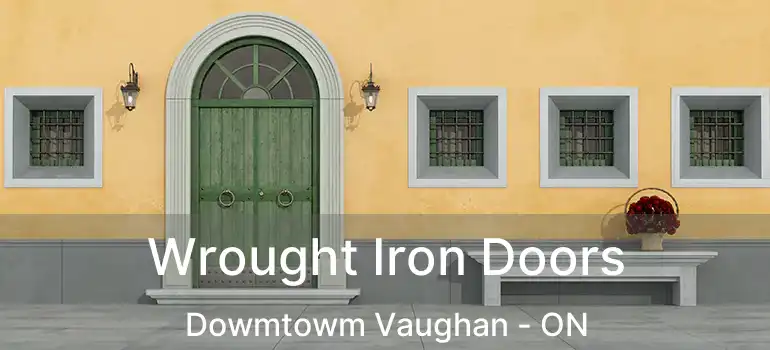  Wrought Iron Doors Dowmtowm Vaughan - ON